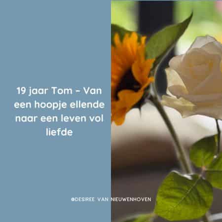 19 jaar Tom – Van een hoopje ellende naar een leven vol liefde