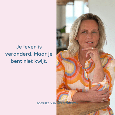 Je leven is veranderd. Maar je bent niet kwijt.