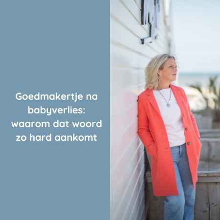 Goedmakertje na babyverlies waarom dat woord zo hard aankomt